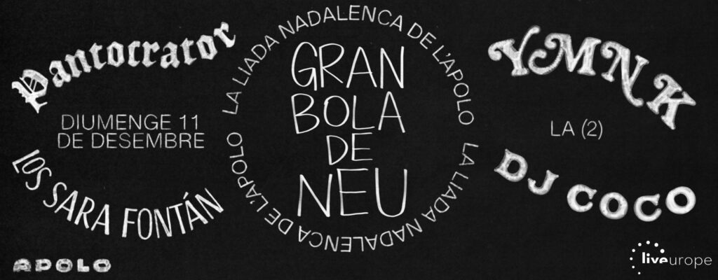 GRAN BOLA DE NEU,  LA LIADA NAVIDEÑA DE APOLO CON: PANTOCRATOR + YMNK + LOS SARA FONTÁN + DJ COCO 11 de diciembre