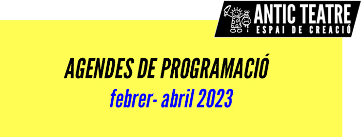 Antic Teatre | Programació febrer – abril 2023
