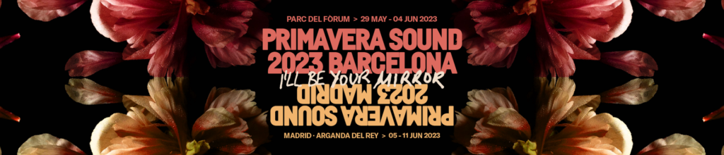 #OnlyAtPrimavera: 10 artistas para un Primavera Sound 2023 fuera de norma Primavera Sound en Barcelona (del 1 al 3 de junio) y Madrid (del 8 al 10 de junio)
