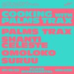 SOUNDIT PLAZA cocina el especial ‘Cooking with Palms Trax’ este sábado 7 de octubre junto a Shanti Celeste, Omoloko y Suruu