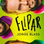 ¡JORGE BLASS LO HA VUELTO A HACER! Vas a flipar con «FLIPAR» del 27 de noviembre al 22 de diciembre en el Teatro Poliorama