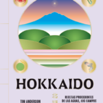 HOKKAIDO. Recetas procedentes de las aguas, los campos y los cultivos del norte de Japón. Tim Anderson