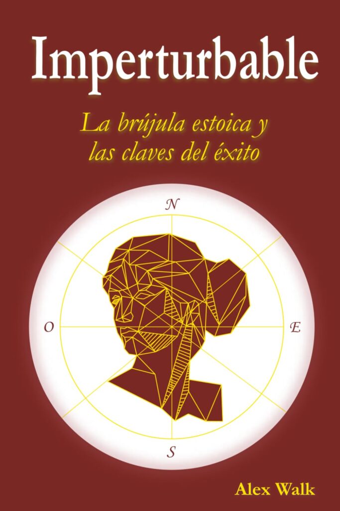 Imperturbable. La brújula estoica y las claves del éxito de Alex Walk