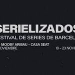 Serielizados – Festival de Series de Barcelona 2025 del 3 al 12 de noviembre
