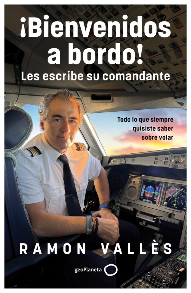 ¡Bienvenidos a bordo! Les saluda su comandante, Ramon Vallès. (todo lo que necesitas saber sobre volar)
