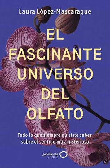 “El fascinante mundo del olfato”, de Laura López-Mascaraque