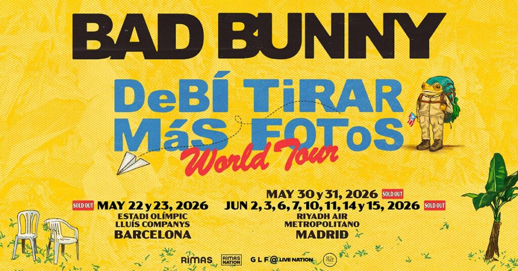 Bad Bunny – 22 y 23 de mayo 2026 – Estadi Olímpic Lluís Companys – Barcelona, 2,3,6,7,10,11,14 y 15 de junio 2026 – Riyadh Air Metropolitano – Madrid